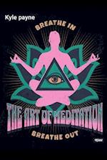 The art of meditation: Unlock serenity through 'The Art of Meditation': Master mindfulness, cultivate inner peace, and enrich your life with profound 