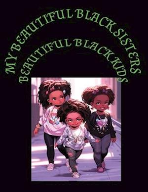 MY BEAUTIFUL BLACK SISTERS: BEAUTIFUL BLACK KIDS