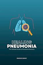 Healing Pneumonia: The Ultimate Guide to Pneumonia Recovery 