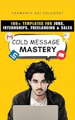 Cold Message Mastery: 100+ Templates For Jobs, Internships, Freelancing & Sales 