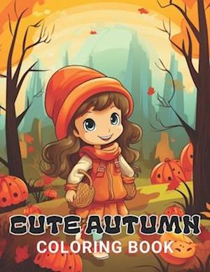 Cute Autumn Coloring Book for Kids: 100+ High-Quality and Unique Coloring Pages For All Fans