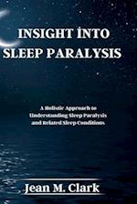 INSIGHT INTO SLEEP PARALYSIS: A Holistic Approach to Understanding Sleep Paralysis and Related Sleep Conditions 