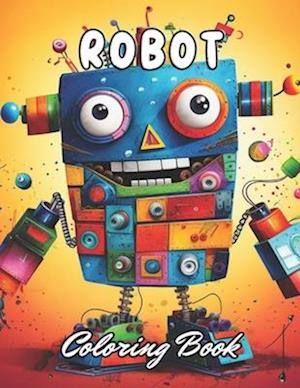 Robot Coloring Book for Kids: 100+ New and Exciting Designs for All Fans