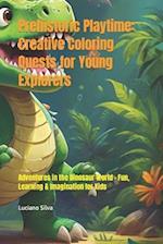 Prehistoric Playtime: Creative Coloring Quests for Young Explorers: Adventures in the Dinosaur World - Fun, Learning & Imagination for Kids 