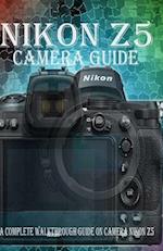 NIKON Z5 CAMERA GUIDE: A Complete Walkthrough guide on camera Nikon Z5 