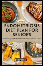 ENDOMETRIOSIS DIET PLAN FOR SENIORS: Unlocking Comfort and Health in Your Golden Years 