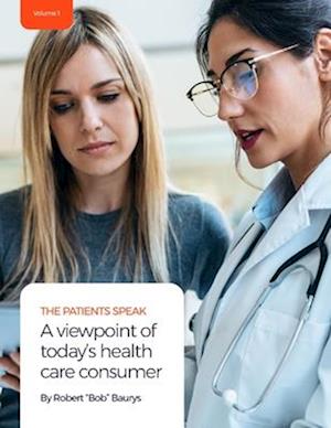 The Patients Speak: A viewpoint of today's health care consumer