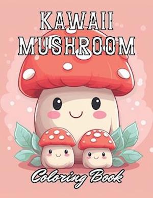 Kawaii Mushroom Coloring Book for Kids: Stress Relief And Relaxation Coloring Pages
