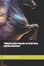 "Majestic Equine Marvels: An Artful Horse Coloring Experience" 