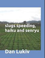 slugs speeding, haiku and senryu 