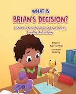 What Is BRIAN'S DECISION?: A Children's Book About Good & Bad Choices, Empathy, and Bullying 