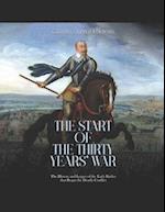 The Start of the Thirty Years' War: The History and Legacy of the Early Battles that Began the Deadly Conflict 