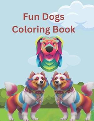 Fun Dogs Coloring Book: Dogs Coloring Book for Creative Bliss (Unleash Joy and Creativity for Pet Lovers)