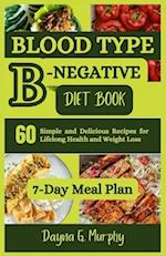 Blood Type B-Negative Diet Book: 60 Simple and Delicious Recipes for Lifelong Health and Weight Loss 