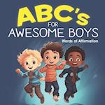 ABC's for AWESOME BOYS!: Positive Affirmation Words for Boys 