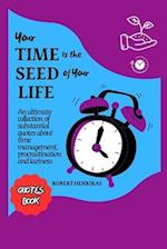 YOUR TIME IS THE SEED OF YOUR LIFE: An ultimate collection of substantial quotes about time management, procrastination and laziness 