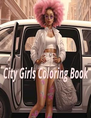 City Girls Coloring Book: Chic Adventures in Urban Hues: A City Girl's Coloring Experience