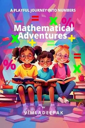 Mathematical Adventures: A Playful Journey into Numbers