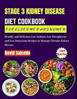 STAGE 3 KIDNEY DISEASE DIET COOKBOOK FOR OLDER MEN AND WOMEN: Healthy and Delicious Low Sodium, Low Phosphorus and Low Potassium Recipes to Manage Ch