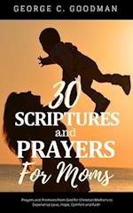 30 Scriptures and Prayers for Moms : Prayers and Promises from God for Christian Mothers to Experience Love, Hope, Comfort and Faith 