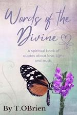 Words of the Divine: A spiritual book of quotes about love, light, and truth. 