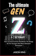 THE ULTIMATE GEN Z A-Z DICTIONARY: How To Communicate And Master The Slangs Of The Youngest And Most Influential Generation 