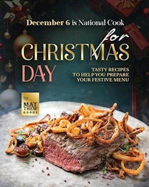 December 6 is National Cook for Christmas Day: Tasty Recipes to Help You Prepare Your Festive Menu