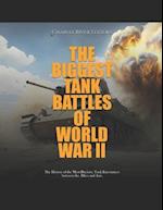 The Biggest Tank Battles of World War II: The History of the Most Decisive Tank Encounters between the Allies and Axis 