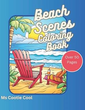 Beach Scenes Coloring Book: Relax and renew with beach scene serenity to relieve stress through coloring over 50 pages