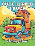 Cute Litlle Truck Coloring Book: 100+ High-Quality Coloring Pages for All Ages 