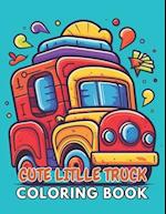 Cute Litlle Truck Coloring Book: 100+ New and Exciting Designs Suitable for All Ages 