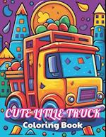 Cute Litlle Truck Coloring Book: High Quality +100 Beautiful Designs for All Ages 