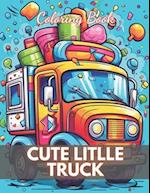 Cute Litlle Truck Coloring Book: High-Quality and Unique Coloring Pages 