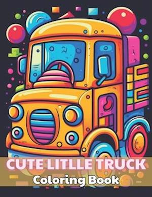 Cute Litlle Truck Coloring Book: 100+ Unique and Beautiful Designs