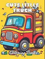 Cute Litlle Truck Coloring Book: 100+ New and Exciting Designs for All Fans 