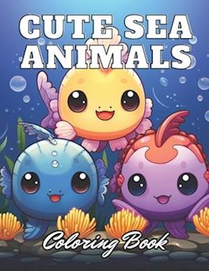 Cute Sea Animals Coloring Book for Kids: High Quality +100 Adorable Designs for All Ages