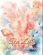 Sea Life Reverse Coloring Book: New and Exciting Designs, Begin Your Journey Into Creativity 
