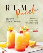 Rum Punch Recipes for A Crowd: Fantastic Drink Ideas for Your Home Entertainment 