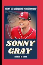 SONNY GRAY : The Art and Science of a Dominant Pitcher 