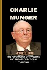 CHARLIE MUNGER: THE PSYCHOLOGY OF INVESTING AND THE ART OF RATIONAL THINKING 