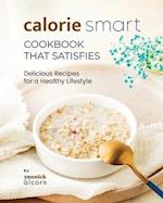 Calorie Smart Cookbook That Satisfies: Delicious Recipes for a Healthy Lifestyle 