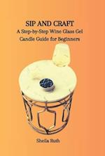 SIP AND CRAFT: A Step-by-Step Wine Glass Gel Candle Guide for Beginners 