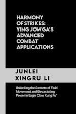 Harmony of Strikes: Ying Jow Ga's Advanced Combat Applications: Unlocking the Secrets of Fluid Movement and Devastating Power in Eagle Claw Kung Fu 