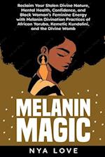 Melanin Magic: Reclaim Your Stolen Divine Nature, Mental Health, Confidence, and Black Womans Feminine Energy with Melanin Divination Practices of Afr