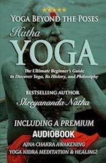 Yoga Beyond the Poses - Hatha Yoga: The Ultimate Beginner's Guide to Discover Yoga, Its History, and Philosophy! 