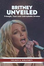 Britney Unveiled: Triumph, Tears and Unbreakable Dreams 