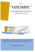 TAKING "OZEMPIC" (semaglutide) injection FOR DRASTIC WEIGHT LOSS: THE PERFECT GUIDE TO THE SUBCUTANEOUS USE OF SEMAGLUTIDE INJECTION FOR WEIGHT LOSS 