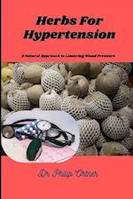 Herbs For Hypertension : A Natural Approach to Lowering Blood Pressure 