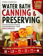 Water Bath Canning & Preserving Cookbook for Beginners: Granny's 'Can-Do' Secrets for Jar-Dropping Preserves: A Step-by-Step Guide Through Safe Techni