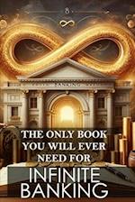 The Only Book You Will Ever Need for Infinite Banking: Master the art of leveraging your financial potential and reclaim control of your wealth 